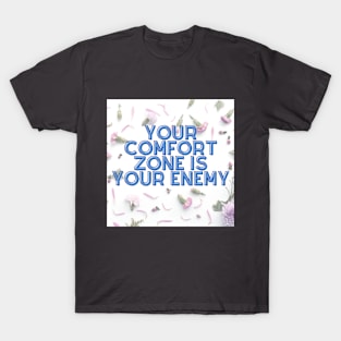 YOUR COMFORT ZONE IS YOUR ENEMY T-Shirt